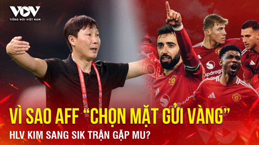 Tin bóng đá 12-4: Vì sao AFF “chọn mặt gửi vàng” HLV Kim Sang Sik trận gặp MU?
